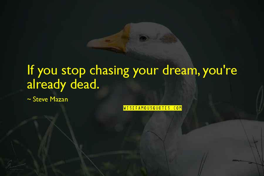 Jaejoong Family Quotes By Steve Mazan: If you stop chasing your dream, you're already Jaejoong Family Quotes By Steve Mazan: If you stop chasing your dream, you're already