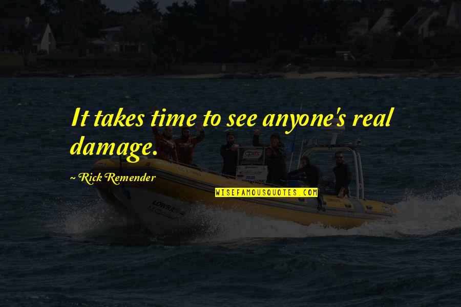 Jaejoong Quotes By Rick Remender: It takes time to see anyone's real damage. Jaejoong Quotes By Rick Remender: It takes time to see anyone's real damage.