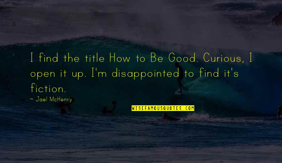 Jael Quotes By Jael McHenry: I find the title How to Be Good.