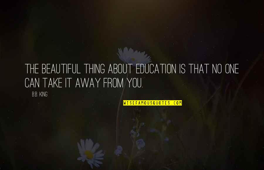 Jaeleen Mooney Quotes By B.B. King: The beautiful thing about education is that no