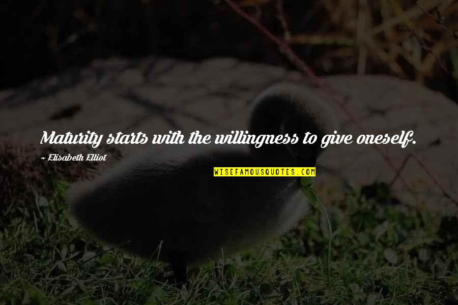 Jaeleen Mooney Quotes By Elisabeth Elliot: Maturity starts with the willingness to give oneself. Jaeleen Mooney Quotes By Elisabeth Elliot: Maturity starts with the willingness to give oneself.