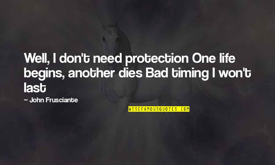 Jaeleen Zurfluh Quotes By John Frusciante: Well, I don't need protection One life begins,