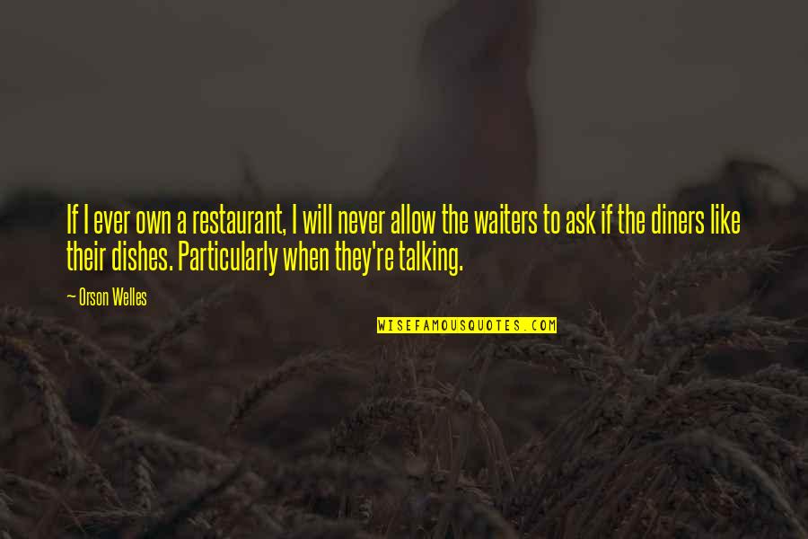 Jaelin Grant Quotes By Orson Welles: If I ever own a restaurant, I will Jaelin Grant Quotes By Orson Welles: If I ever own a restaurant, I will