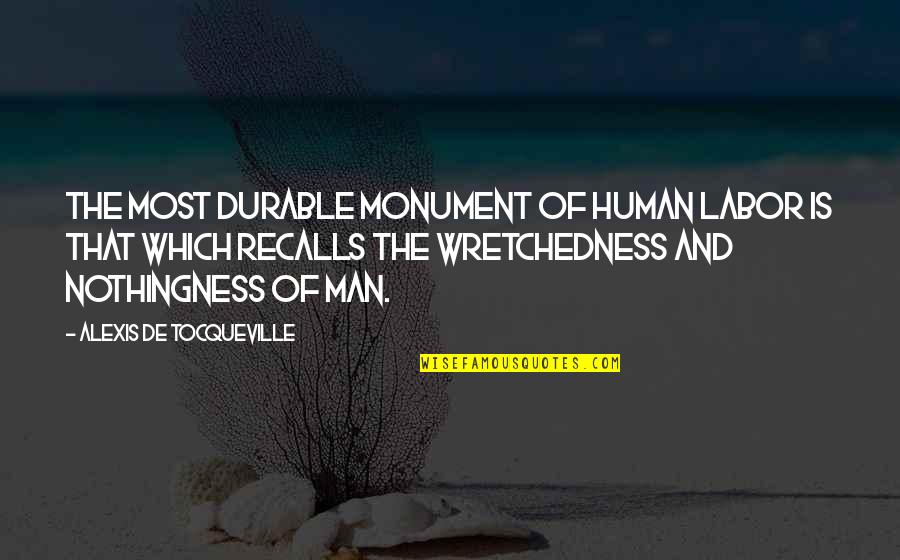 Jaeneth Quotes By Alexis De Tocqueville: The most durable monument of human labor is
