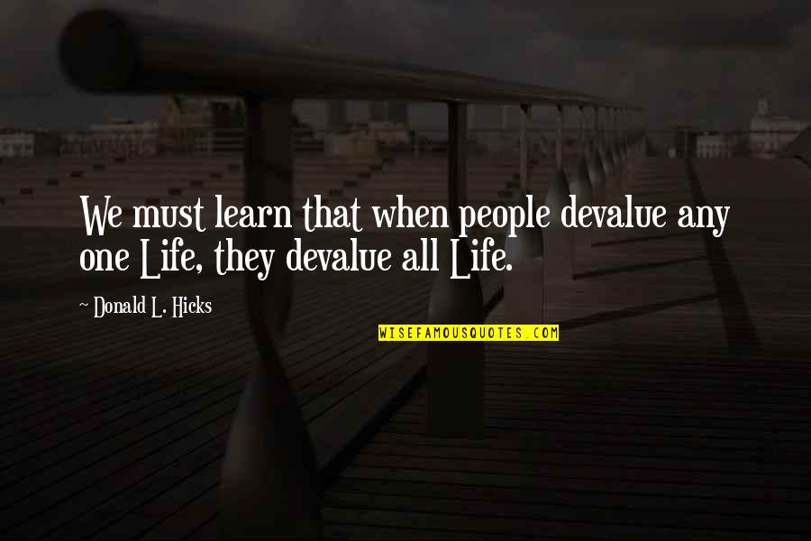 Jaeneth Quotes By Donald L. Hicks: We must learn that when people devalue any