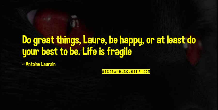 Jaenickes Bourbonnais Quotes By Antoine Laurain: Do great things, Laure, be happy, or at