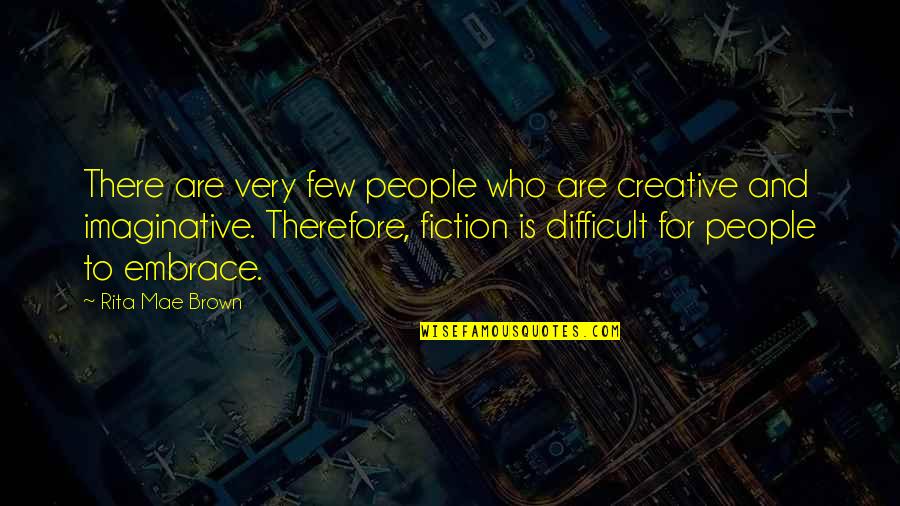 Jaenickes Drive In Quotes By Rita Mae Brown: There are very few people who are creative