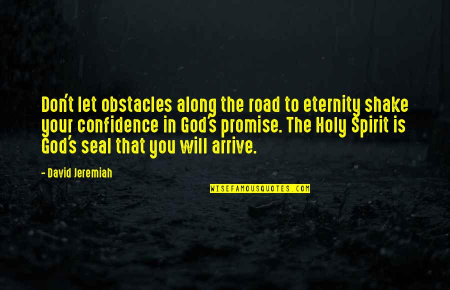 Jaeron Ayala Quotes By David Jeremiah: Don't let obstacles along the road to eternity
