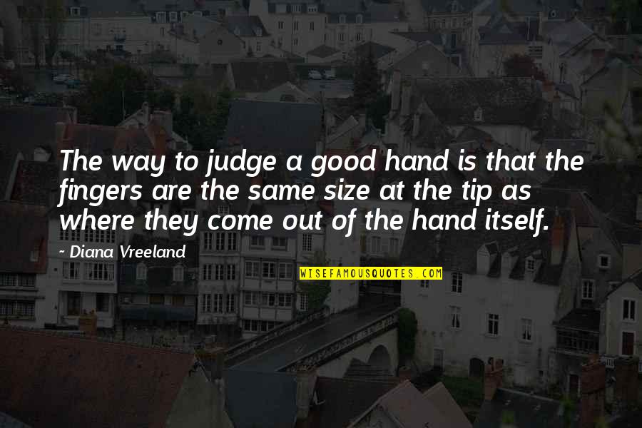 Jaesa Willsaam Quotes By Diana Vreeland: The way to judge a good hand is