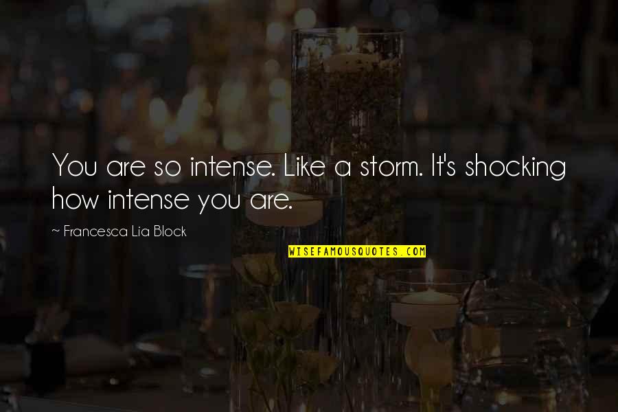 Jaevery Mcfadden Quotes By Francesca Lia Block: You are so intense. Like a storm. It's Jaevery Mcfadden Quotes By Francesca Lia Block: You are so intense. Like a storm. It's
