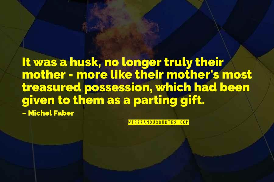 Jafaar Shakur Quotes By Michel Faber: It was a husk, no longer truly their Jafaar Shakur Quotes By Michel Faber: It was a husk, no longer truly their