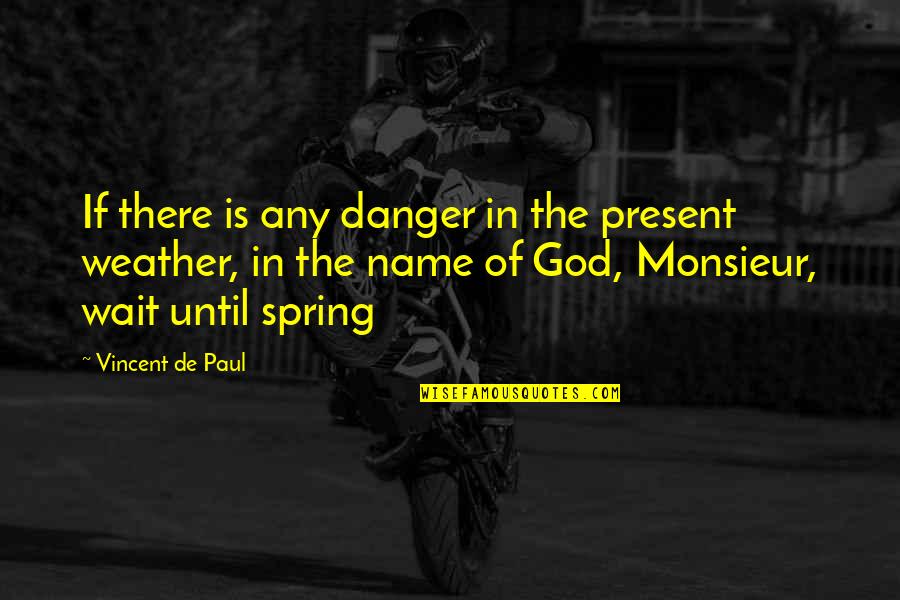 Jafaar Shakur Quotes By Vincent De Paul: If there is any danger in the present Jafaar Shakur Quotes By Vincent De Paul: If there is any danger in the present