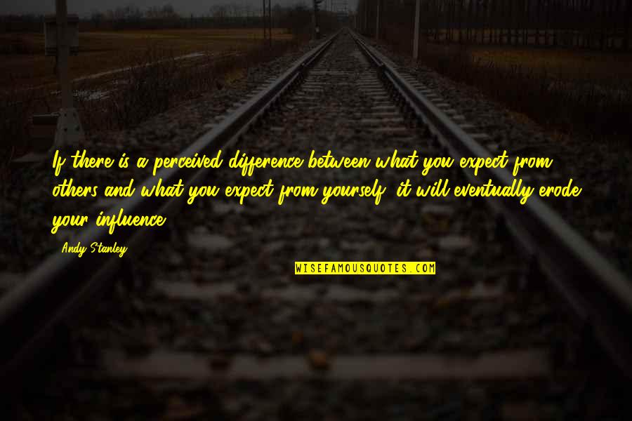 Jafakain Quotes By Andy Stanley: If there is a perceived difference between what