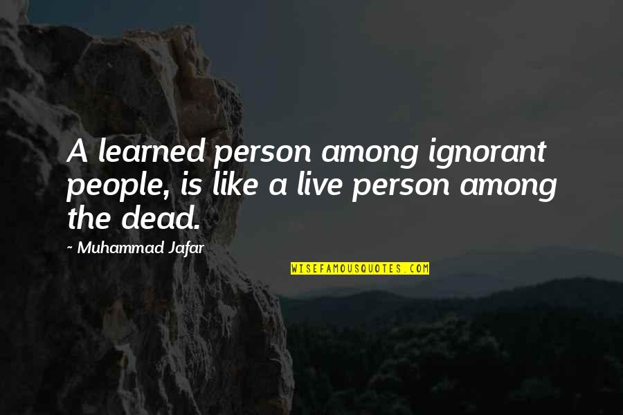 Jafar Quotes By Muhammad Jafar: A learned person among ignorant people, is like