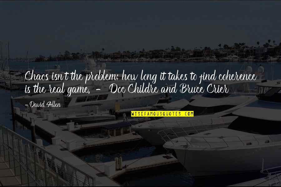 Jafarag Quotes By David Allen: Chaos isn't the problem; how long it takes Jafarag Quotes By David Allen: Chaos isn't the problem; how long it takes
