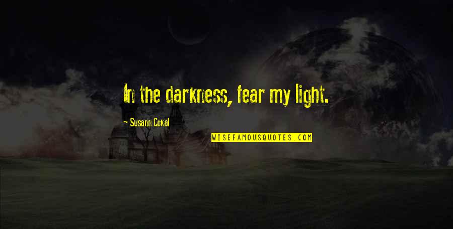 Jafarian A Do North Quotes By Susann Cokal: In the darkness, fear my light.