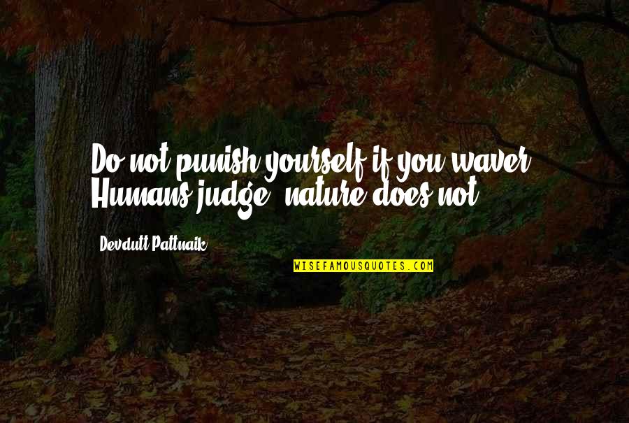 Jafarian And Shabatian Quotes By Devdutt Pattnaik: Do not punish yourself if you waver. Humans