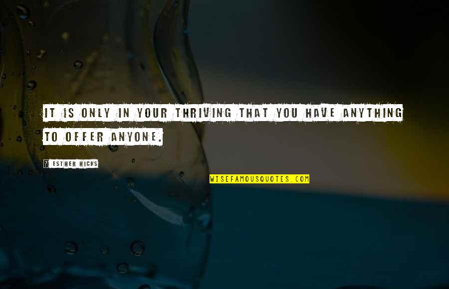 Jaffa Cafe Quotes By Esther Hicks: It is only in your thriving that you