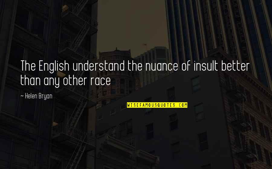 Jaffa Cafe Quotes By Helen Bryan: The English understand the nuance of insult better