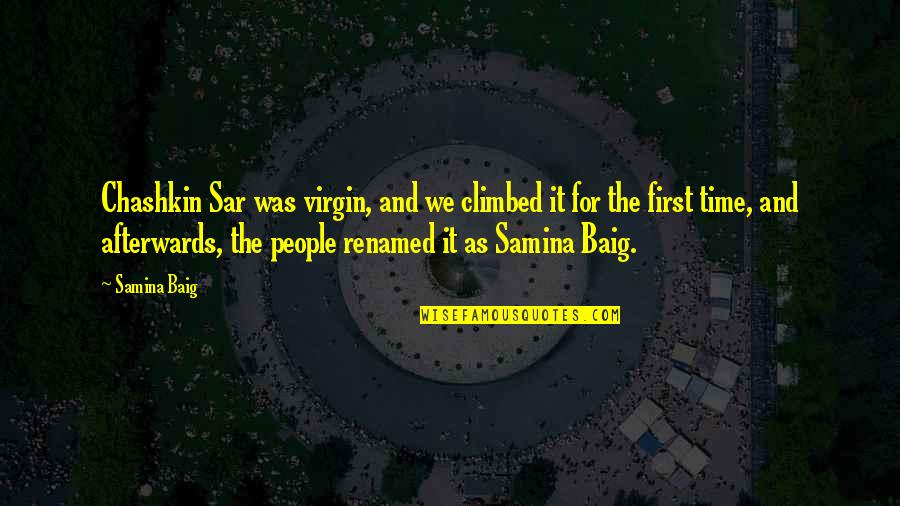 Jaffarian Motors Quotes By Samina Baig: Chashkin Sar was virgin, and we climbed it