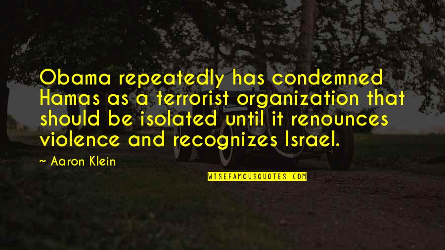 Jaffe Raitt Quotes By Aaron Klein: Obama repeatedly has condemned Hamas as a terrorist Jaffe Raitt Quotes By Aaron Klein: Obama repeatedly has condemned Hamas as a terrorist