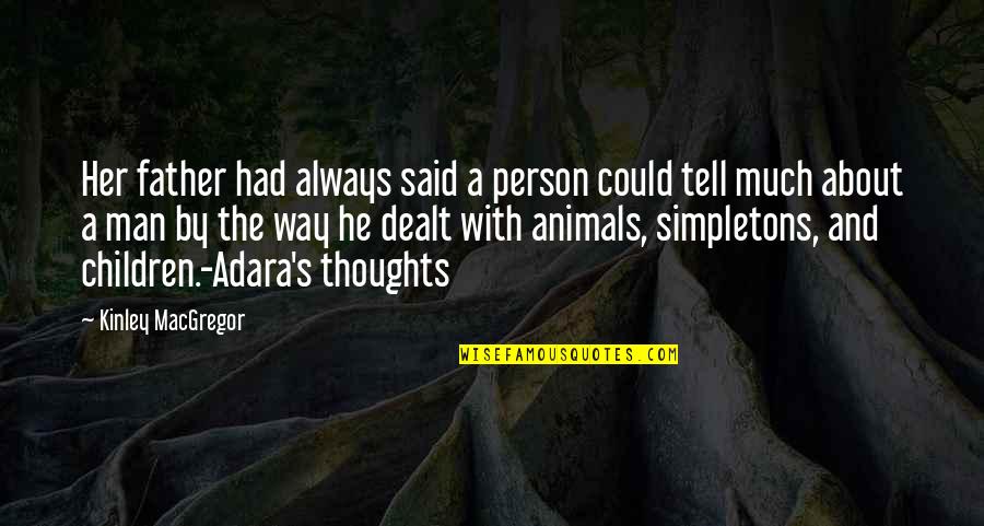 Jaffet Vazqueztell Quotes By Kinley MacGregor: Her father had always said a person could Jaffet Vazqueztell Quotes By Kinley MacGregor: Her father had always said a person could