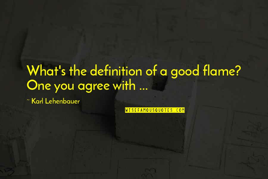 Jaffrey Quotes By Karl Lehenbauer: What's the definition of a good flame? One Jaffrey Quotes By Karl Lehenbauer: What's the definition of a good flame? One