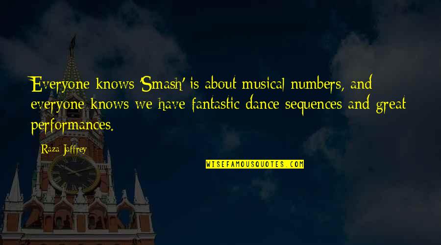 Jaffrey Quotes By Raza Jaffrey: Everyone knows 'Smash' is about musical numbers, and Jaffrey Quotes By Raza Jaffrey: Everyone knows 'Smash' is about musical numbers, and