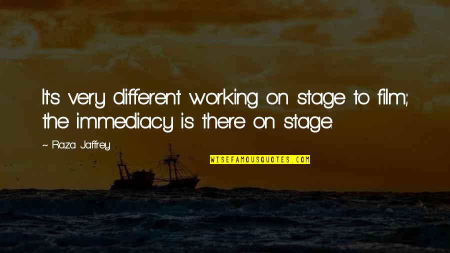 Jaffrey Quotes By Raza Jaffrey: It's very different working on stage to film;