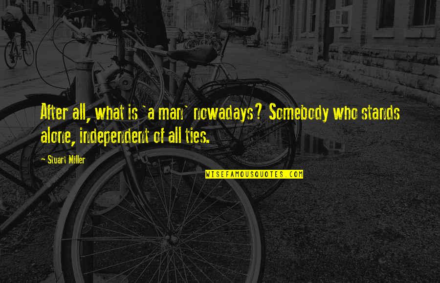 Jaffrey Quotes By Stuart Miller: After all, what is 'a man' nowadays? Somebody Jaffrey Quotes By Stuart Miller: After all, what is 'a man' nowadays? Somebody