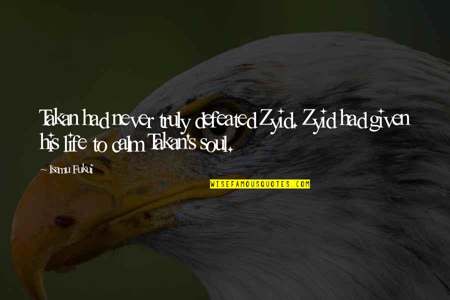 Jafoste Quotes By Isamu Fukui: Takan had never truly defeated Zyid. Zyid had