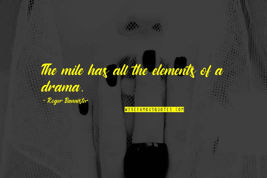 Jag Corps Quotes By Roger Bannister: The mile has all the elements of a