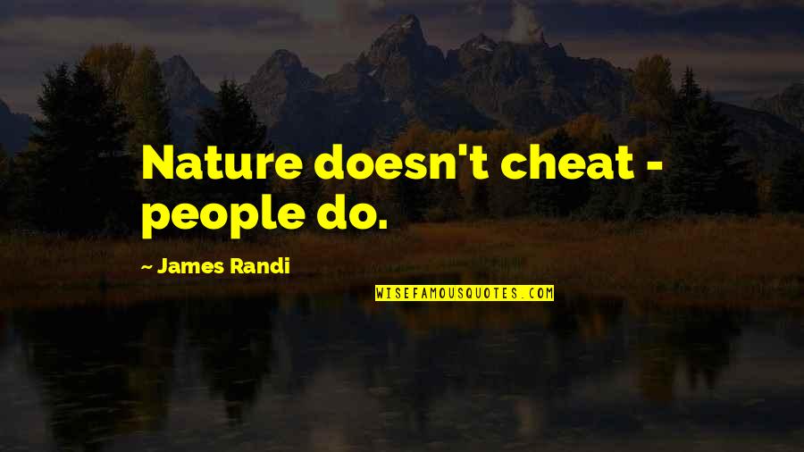 Jag Hatar Dig Quotes By James Randi: Nature doesn't cheat - people do. Jag Hatar Dig Quotes By James Randi: Nature doesn't cheat - people do.