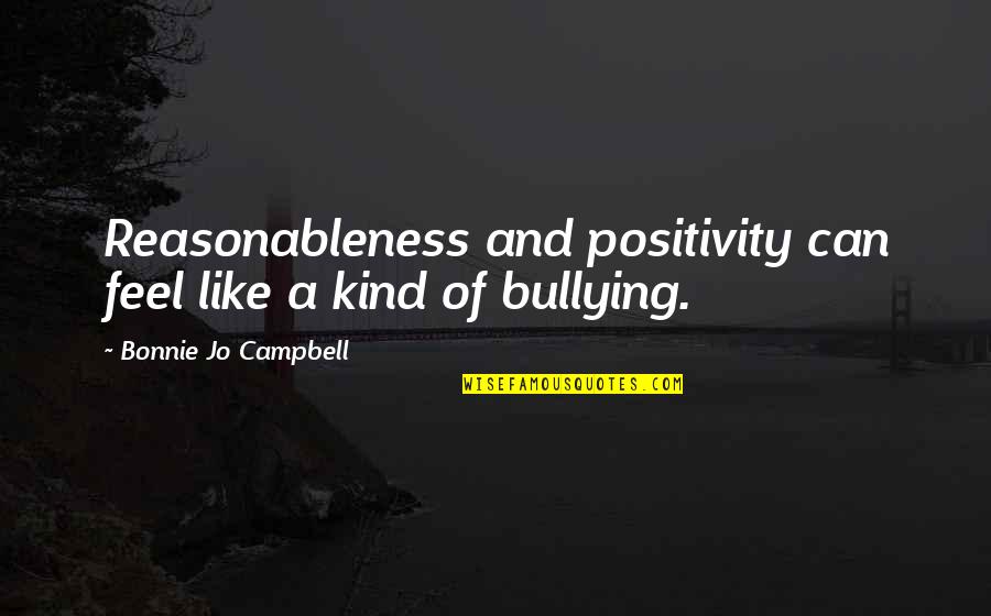 Jag Tv Series Quotes By Bonnie Jo Campbell: Reasonableness and positivity can feel like a kind