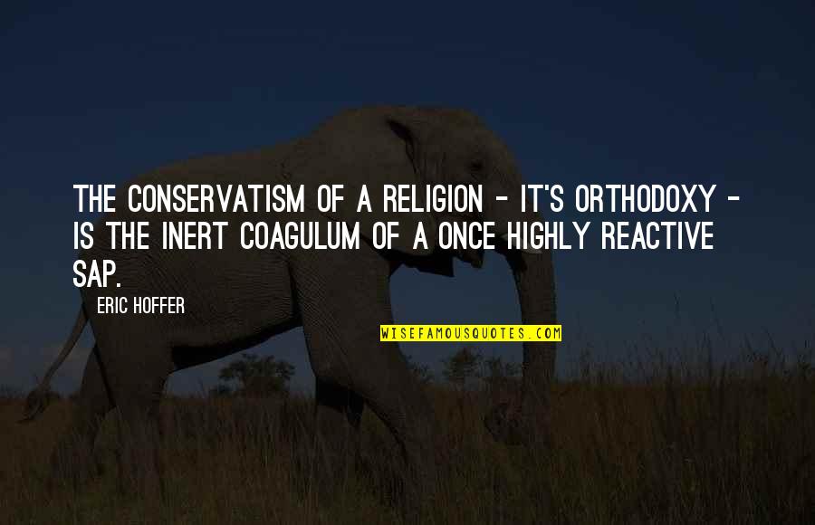 Jaga Jarak Quotes By Eric Hoffer: The conservatism of a religion - it's orthodoxy