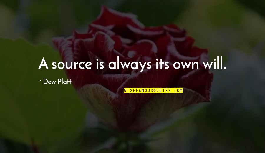 Jaga Perasaan Quotes By Dew Platt: A source is always its own will.