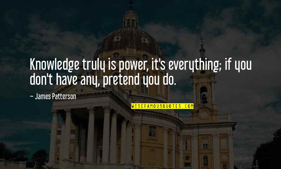 Jaga Perasaan Wanita Quotes By James Patterson: Knowledge truly is power, it's everything; if you