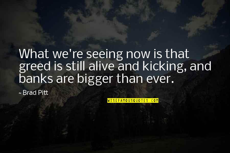 Jagad Quotes By Brad Pitt: What we're seeing now is that greed is Jagad Quotes By Brad Pitt: What we're seeing now is that greed is