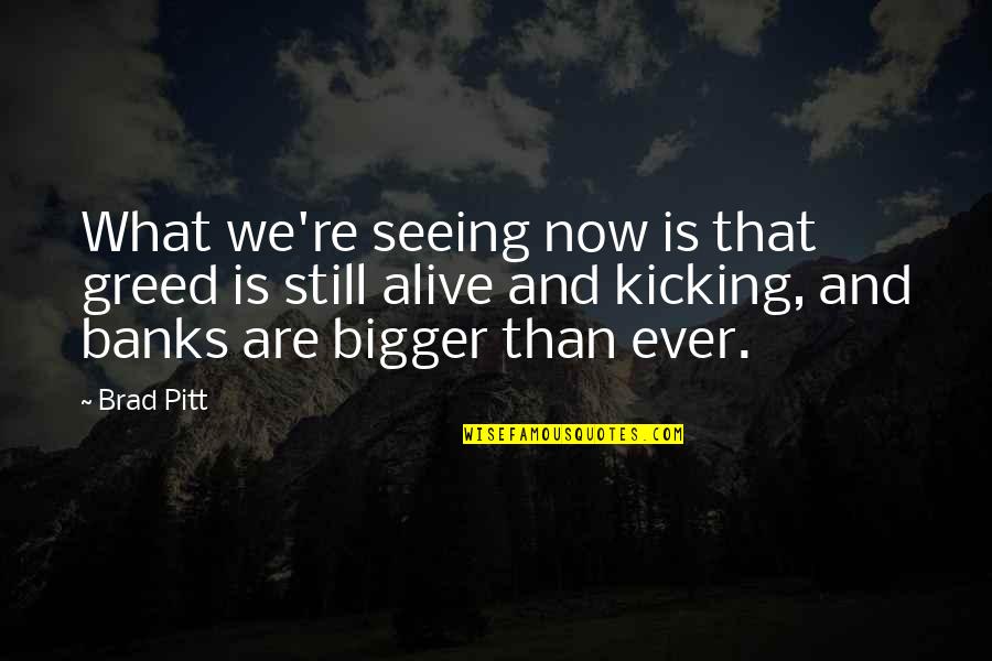 Jagad Quotes By Brad Pitt: What we're seeing now is that greed is