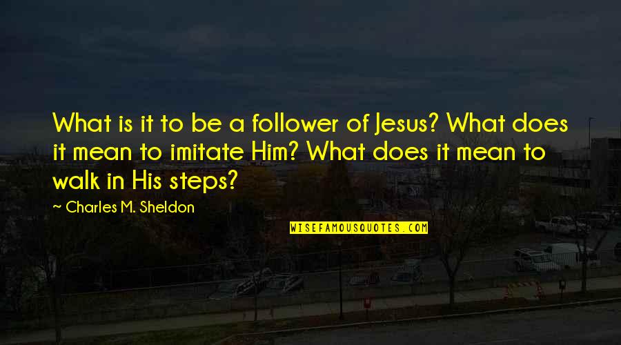 Jagad Quotes By Charles M. Sheldon: What is it to be a follower of Jagad Quotes By Charles M. Sheldon: What is it to be a follower of