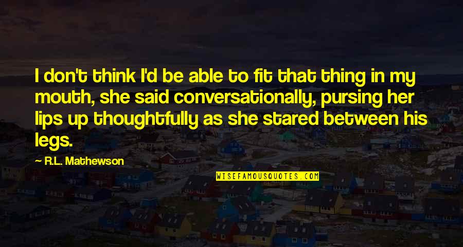 Jagadguru Kripaluji Maharaj Quotes By R.L. Mathewson: I don't think I'd be able to fit