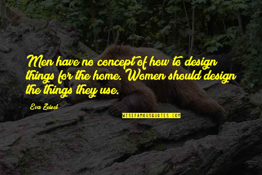 Jagalah Teman Quotes By Eva Zeisel: Men have no concept of how to design