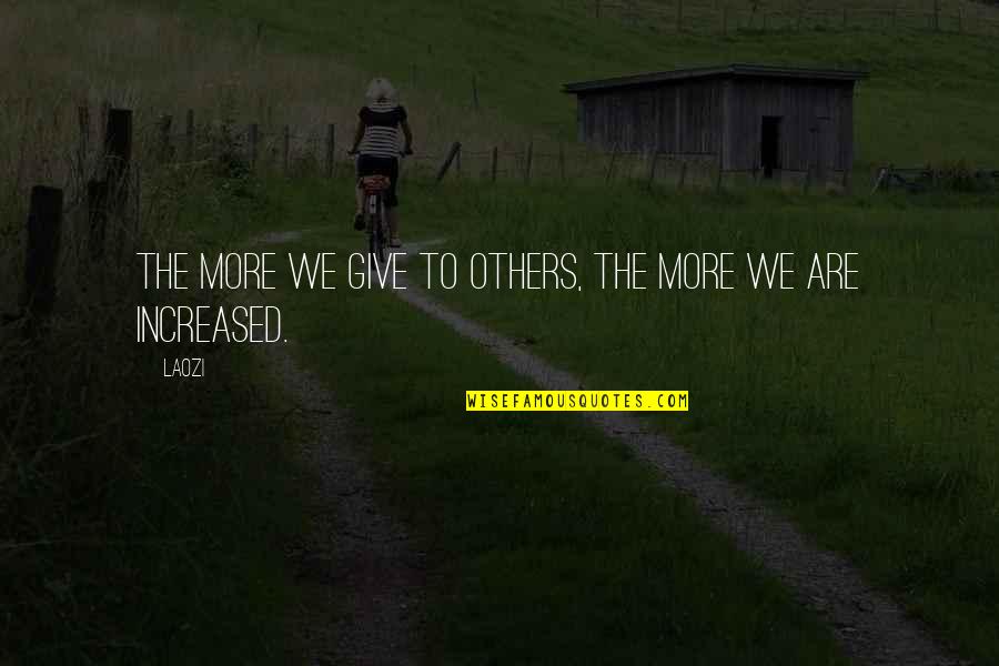 Jagalah Wanitamu Quotes By Laozi: The more we give to others, the more