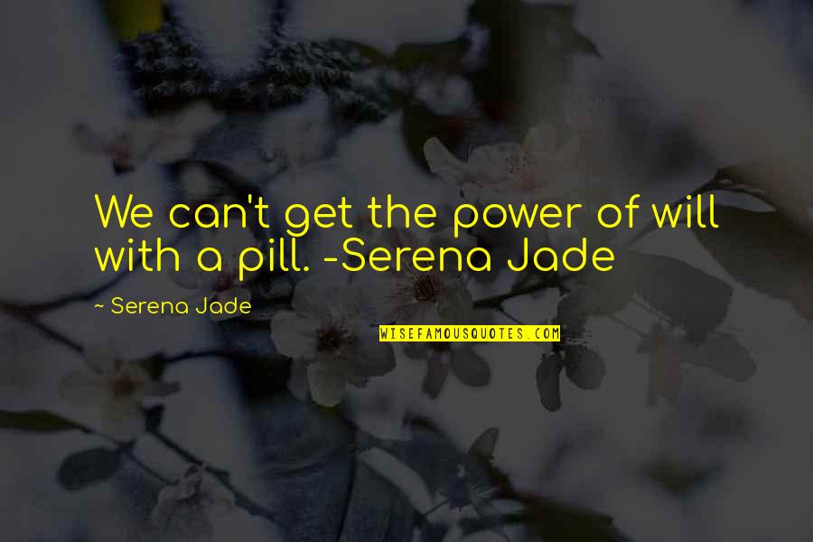 Jagan Quotes By Serena Jade: We can't get the power of will with