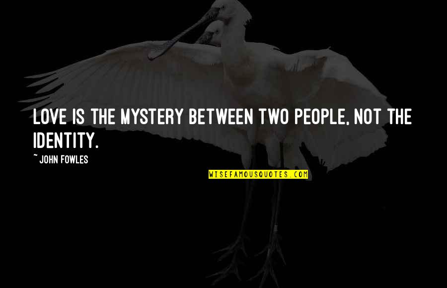 Jagang Quotes By John Fowles: Love is the mystery between two people, not