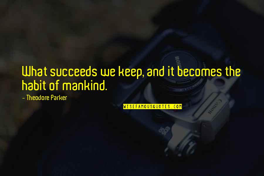 Jagang Sepeda Quotes By Theodore Parker: What succeeds we keep, and it becomes the Jagang Sepeda Quotes By Theodore Parker: What succeeds we keep, and it becomes the
