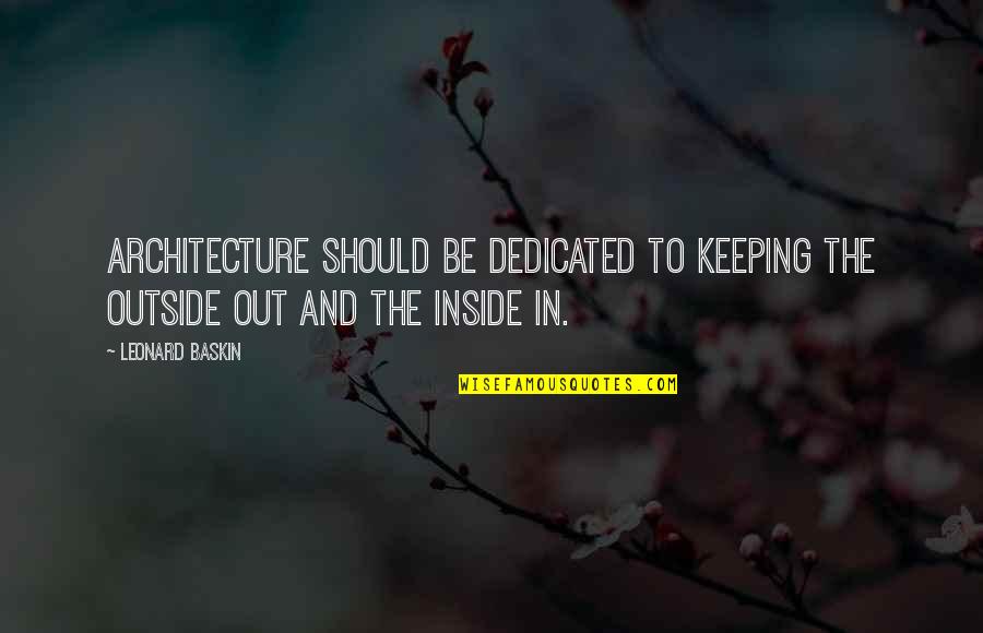 Jagannadham Quotes By Leonard Baskin: Architecture should be dedicated to keeping the outside