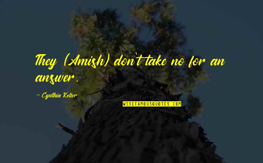 Jagannatha Ashtakam Quotes By Cynthia Keller: They (Amish) don't take no for an answer. Jagannatha Ashtakam Quotes By Cynthia Keller: They (Amish) don't take no for an answer.