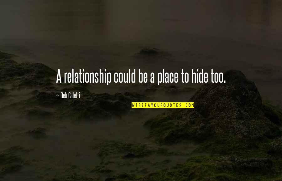 Jagbani Quotes By Deb Caletti: A relationship could be a place to hide