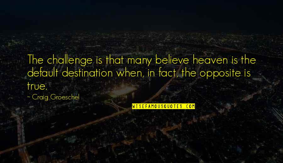 Jagdale Group Quotes By Craig Groeschel: The challenge is that many believe heaven is